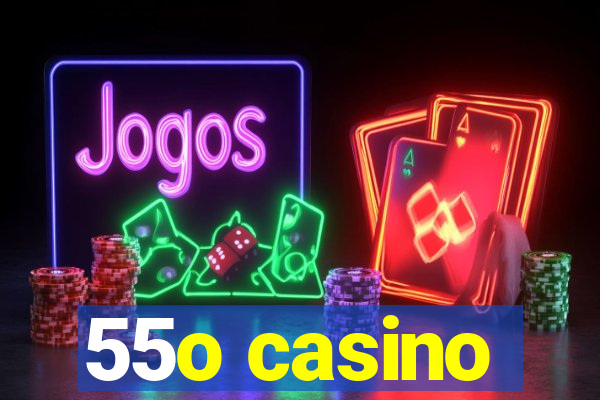 55o casino